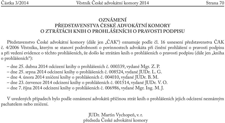 4/2006 Věstníku, kterým se stanoví podrobnosti o povinnostech a při činění prohlášení o pravosti podpisu a při vedení evidence o těchto prohlášeních, že došlo ke ztrátám knih o prohlášeních o