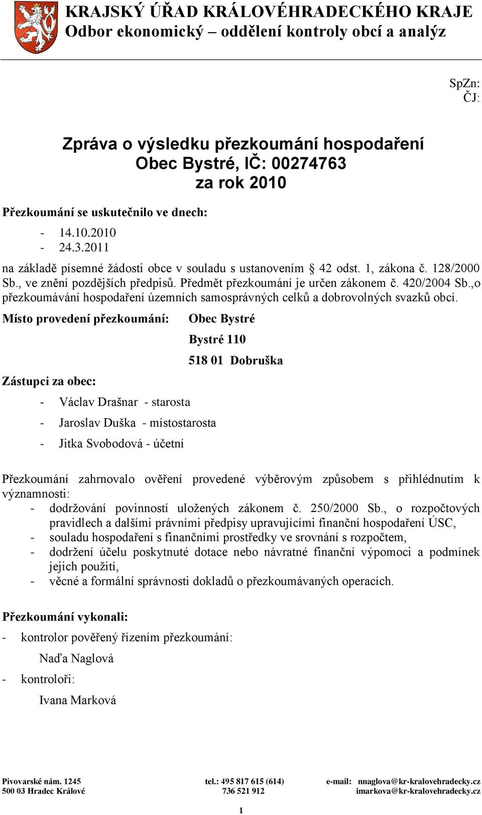 Předmět přezkoumání je určen zákonem č. 420/2004 Sb.,o přezkoumávání hospodaření územních samosprávných celků a dobrovolných svazků obcí.
