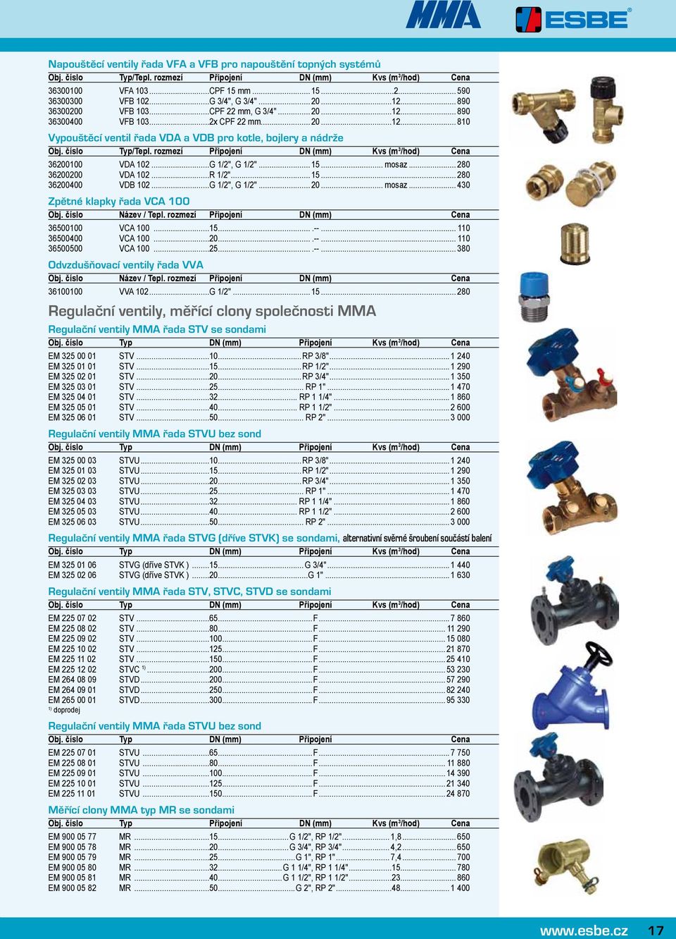 číslo Typ/Tepl. rozmezí Připojení DN (mm) Kvs (m 3 /hod) Cena 36200100 VDA 102...G 1/2", G 1/2"... 15... mosaz... 280 36200200 VDA 102...R 1/2"... 15... 280 36200400 VDB 102...G 1/2", G 1/2"... 20.