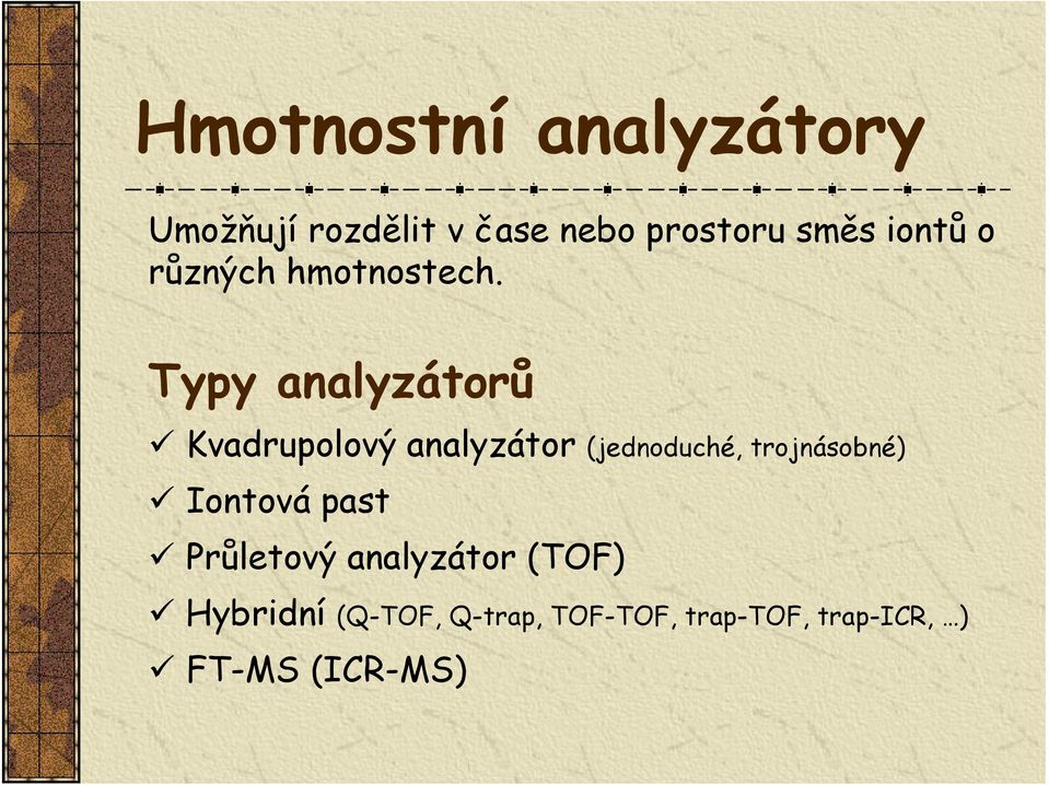 Typy analyzátorů Kvadrupolový analyzátor (jednoduché, trojnásobné)