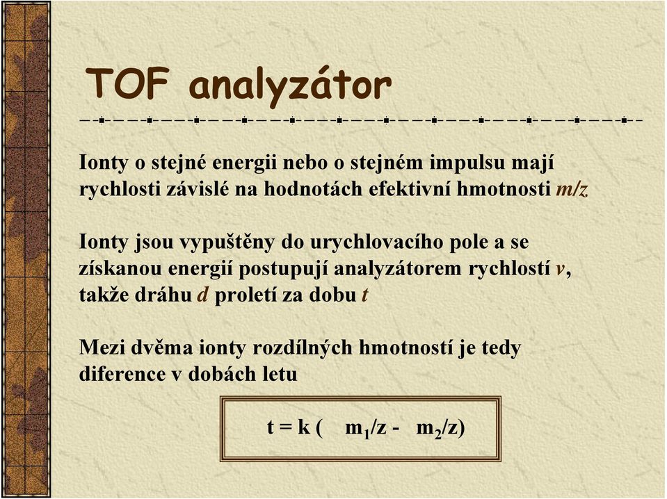 získanou energií postupují analyzátorem rychlostí v, takže dráhu d proletí za dobu t