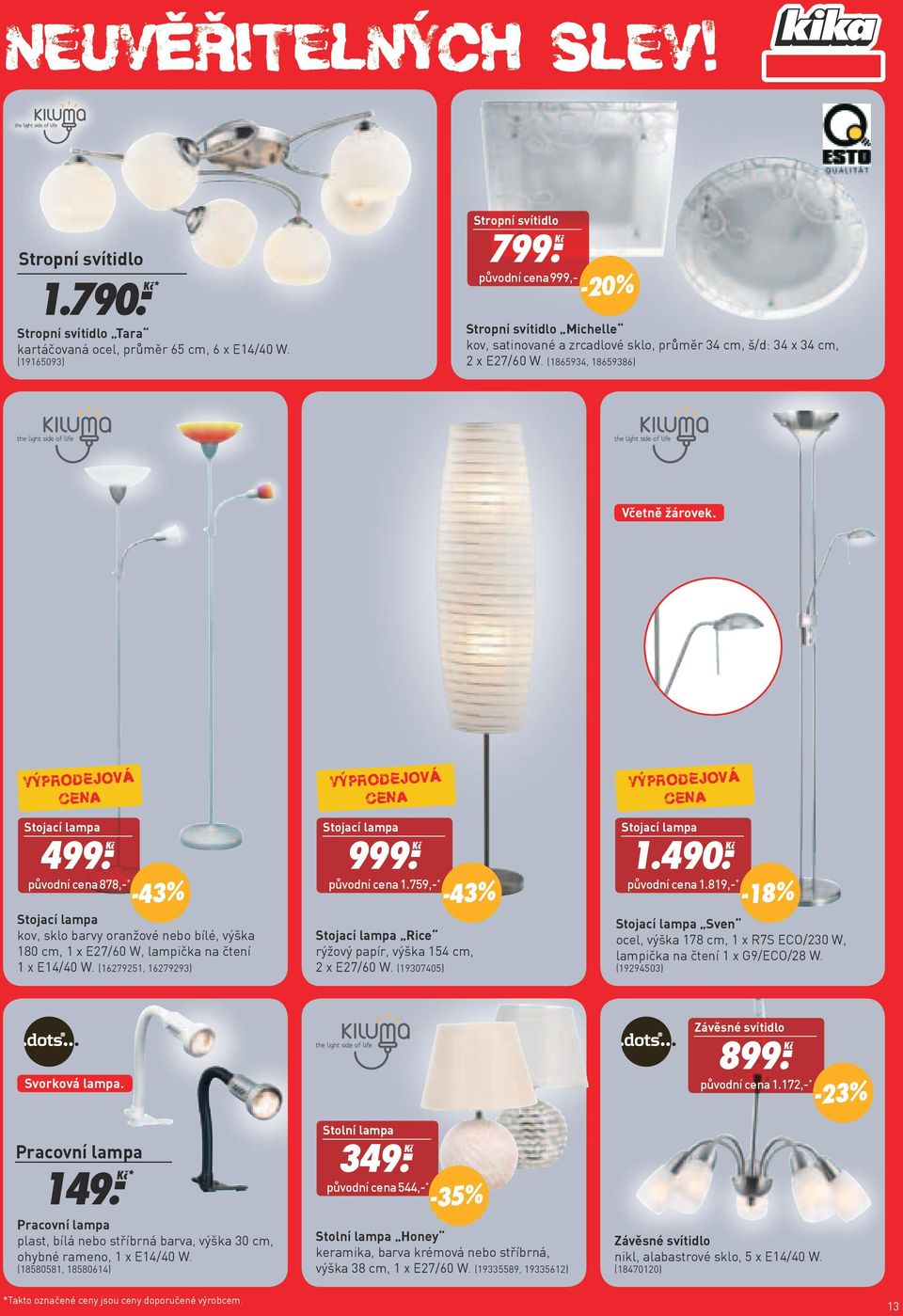 Ḵč původní 878,- * -43% Stojací lampa kov, sklo barvy oranžové nebo bílé, výška 180 cm, 1 x E27/60 W, lampička na čtení 1 x E14/40 W. (16279251, 16279293) Stojací lampa 999. Ḵč původní 1.