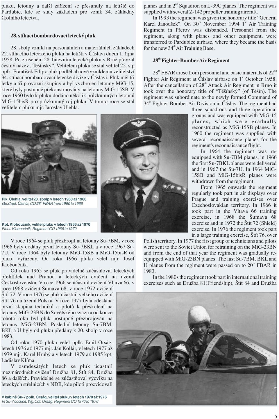 Velitelem pluku se al velitel 22. slp pplk. František Filip a pluk podléhal nově vzniklému velitelví 34. íhací bombardovací letecké divize v Čáslavi.