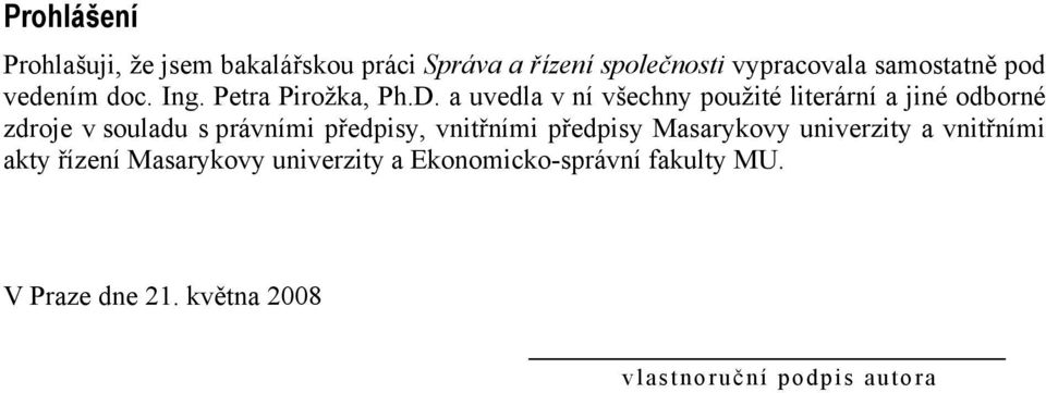 a uvedla v ní všechny použité literární a jiné odborné zdroje v souladu s právními předpisy, vnitřními