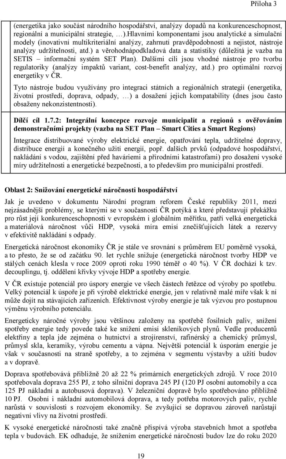 ) a věrohodnápodkladová data a statistiky (důležitá je vazba na SETIS informační systém SET Plan).