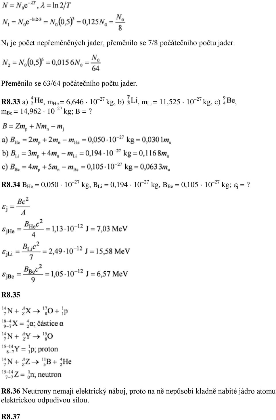 33 a), m He = 6,646 10 27 kg, b), m Li = 11,525 10 27 kg, c), m Be = 14,962 10 27 kg; B =? R8.