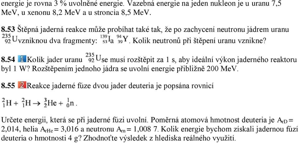 Rozštěpením jednoho jádra se uvolní energie přibližně 200 MeV. 8.55 Reakce jaderné fúze dvou jader deuteria je popsána rovnicí Určete energii, která se při jaderné fúzi uvolní.