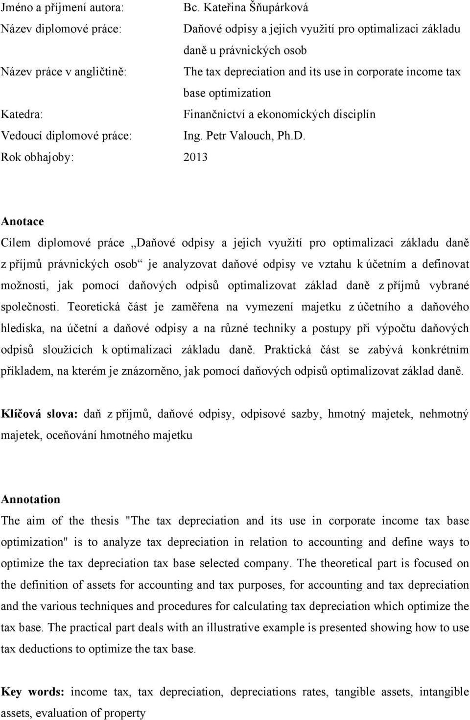 income tax base optimization Katedra: Finančnictví a ekonomických disciplín Vedoucí diplomové práce: Ing. Petr Valouch, Ph.D.