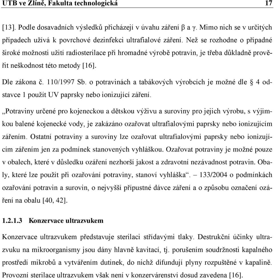 o potravinách a tabákových výrobcích je moţné dle 4 odstavce 1 pouţít UV paprsky nebo ionizující záření.