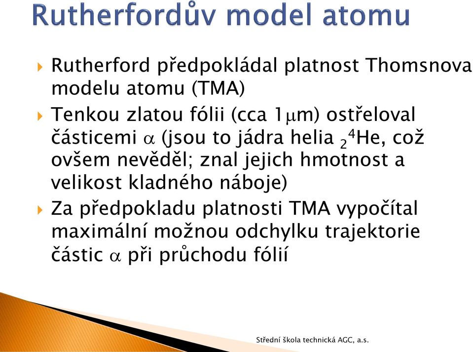 nevěděl; znal jejich hmotnost a velikost kladného náboje) Za předpokladu