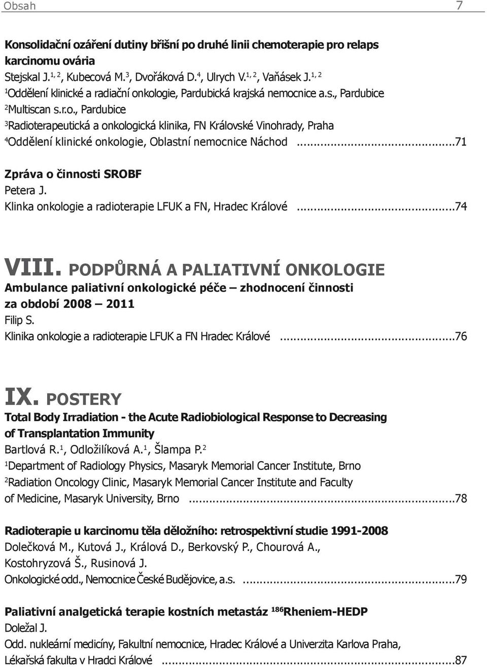 ..71 Zpráva o činnosti SROBF Petera J. Klinka onkologie a radioterapie LFUK a FN, Hradec Králové...74 VIII.