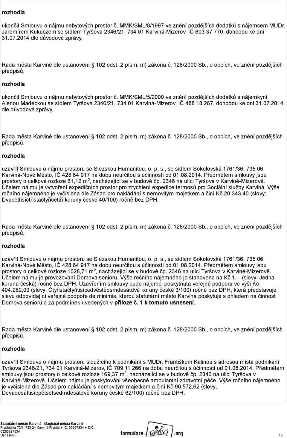 128/2000 Sb., o obcích, ve znění pozdějších předpisů, rozhodla ukončit Smlouvu o nájmu nebytových prostor č.