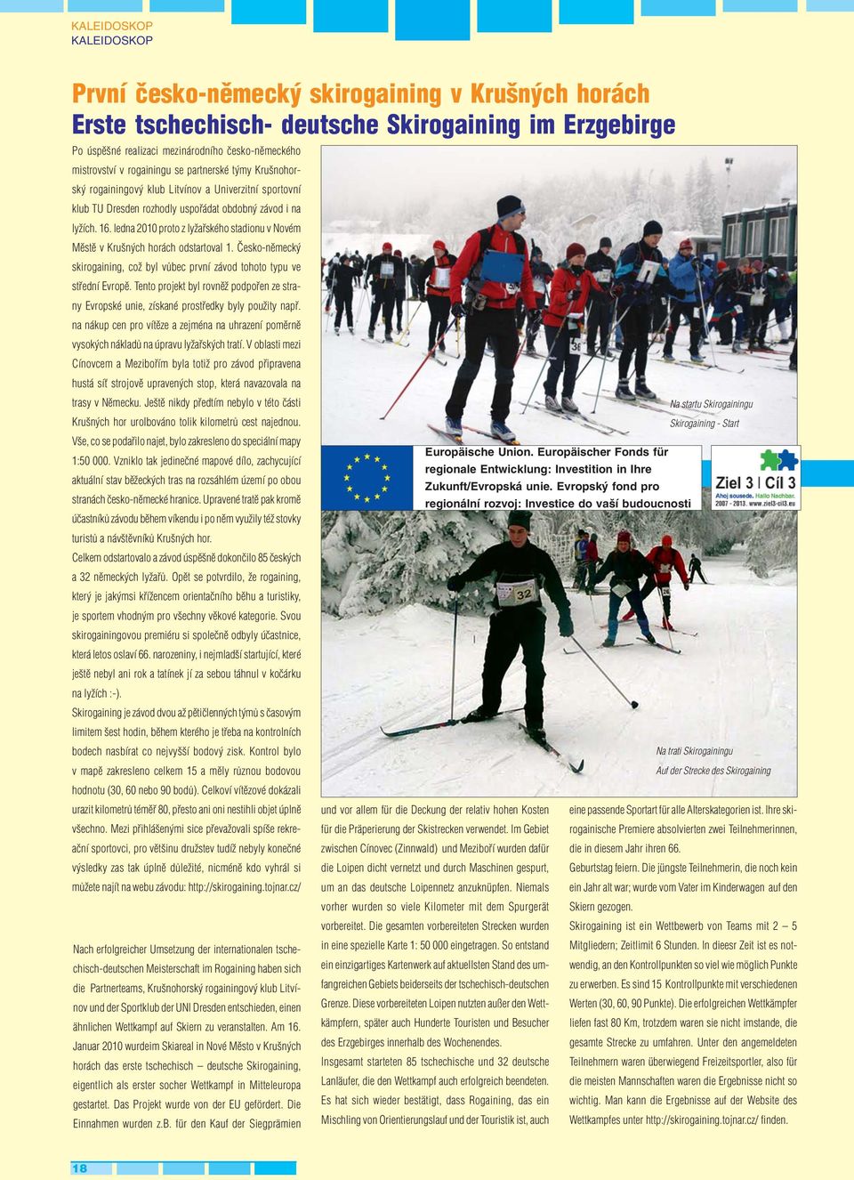 ledna 2010 proto z lyžařského stadionu v Novém Městě v Krušných horách odstartoval 1. Česko-německý skirogaining, což byl vůbec první závod tohoto typu ve střední Evropě.