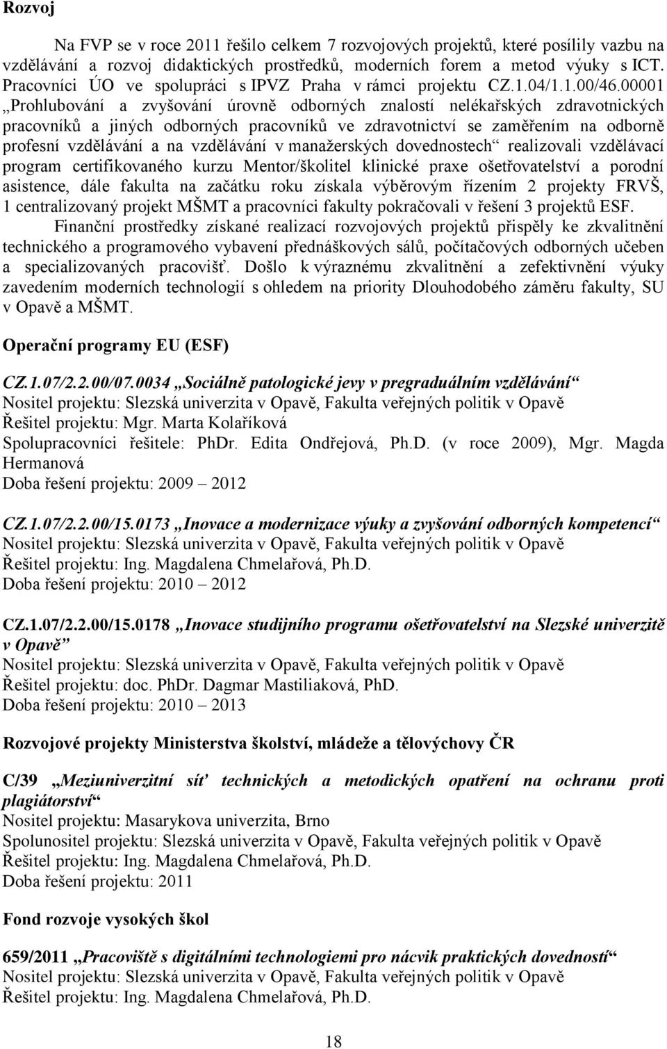 00001 Prohlubování a zvyšování úrovně odborných znalostí nelékařských zdravotnických pracovníků a jiných odborných pracovníků ve zdravotnictví se zaměřením na odborně profesní vzdělávání a na