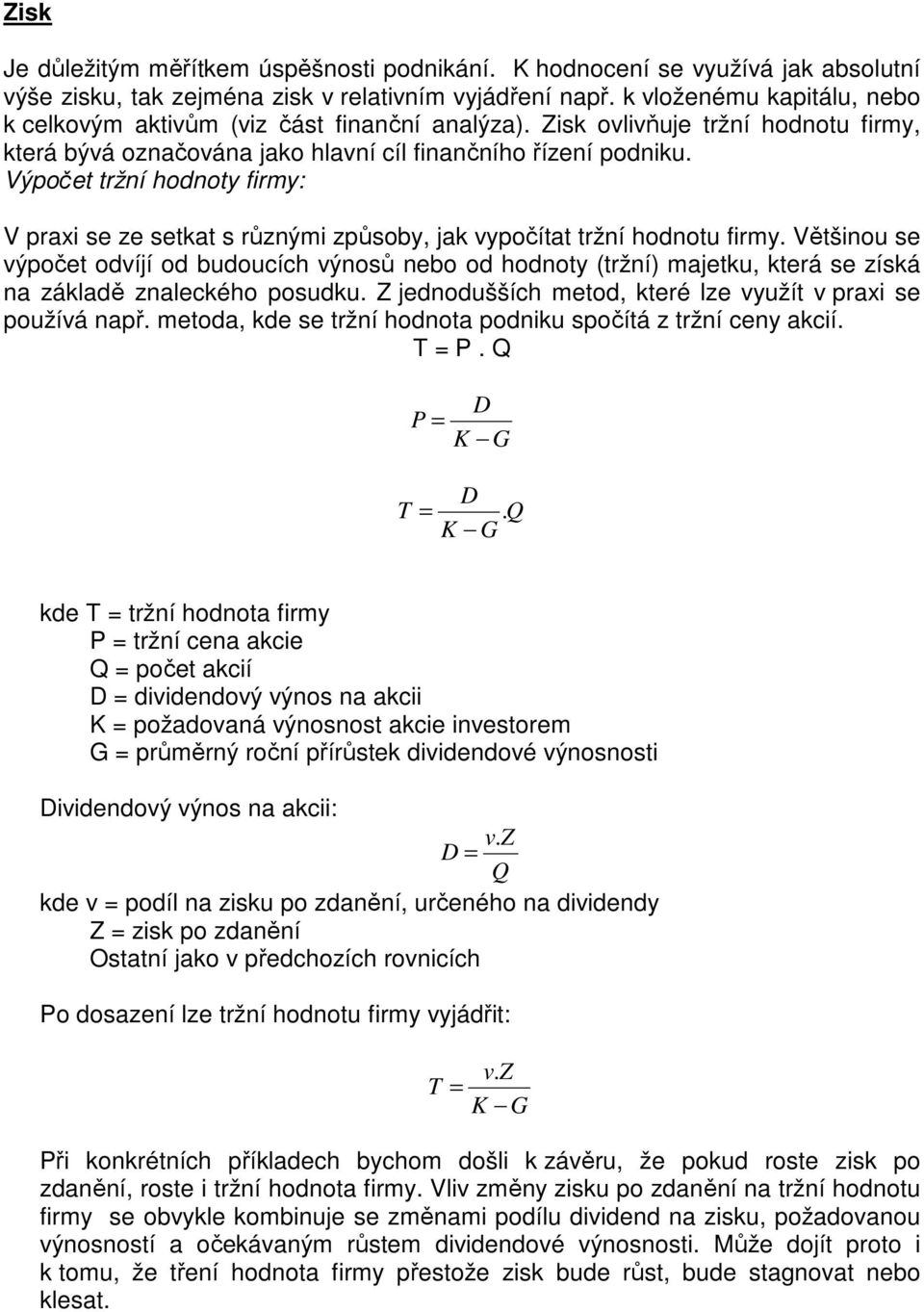 Výpočet tržní hodnoty firmy: V praxi se ze setkat s různými způsoby, jak vypočítat tržní hodnotu firmy.