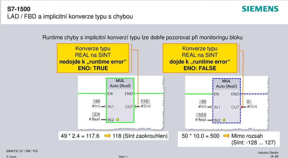 ENO: TRUE Konverze typu REAL na SINT dojde k runtime error ENO: FALSE 49 * 2.4 = 117.