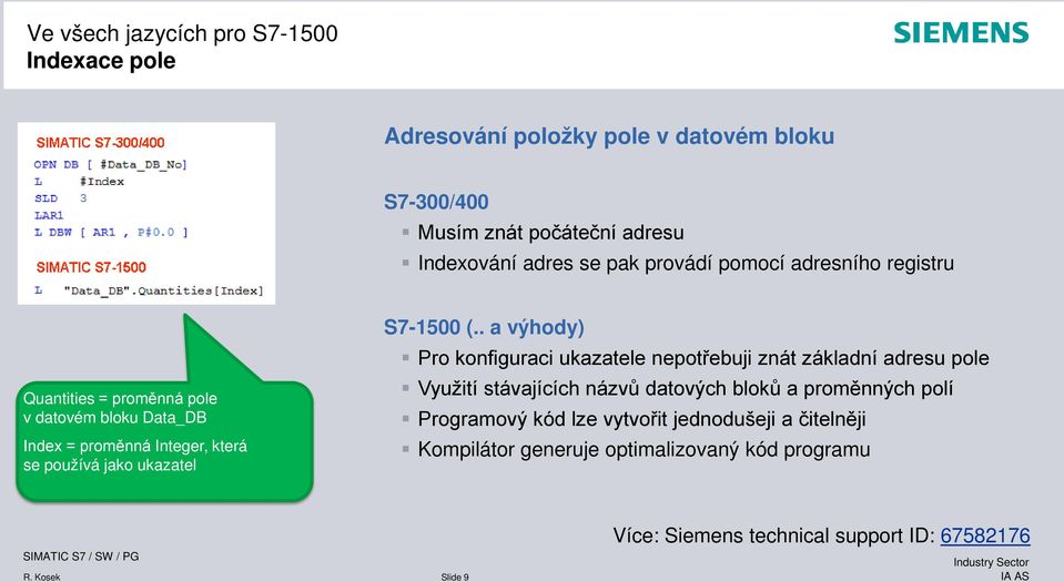 (.. a výhody) Pro konfiguraci ukazatele nepotřebuji znát základní adresu pole Využití stávajících názvů datových bloků a proměnných polí Programový