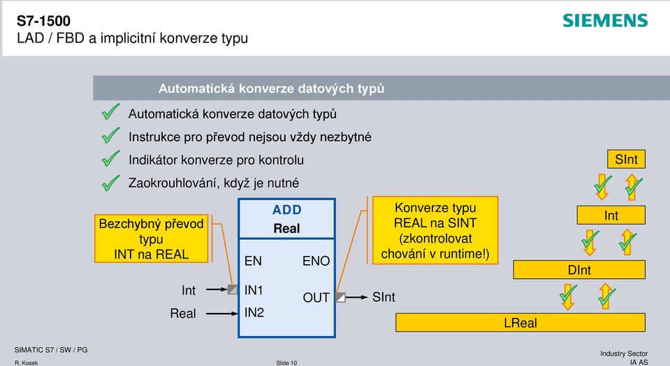 Zaokrouhlování, když je nutné Bezchybný převod typu INT na REAL EN ADD Real ENO Konverze typu