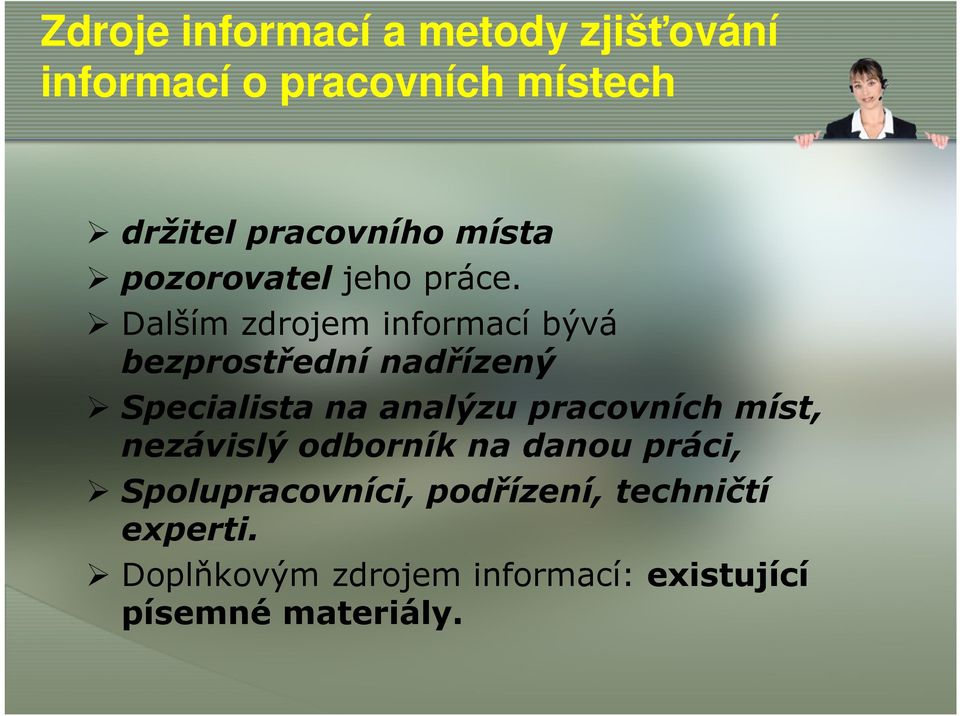 Dalším zdrojem informací bývá bezprostřední nadřízený Specialista na analýzu pracovních