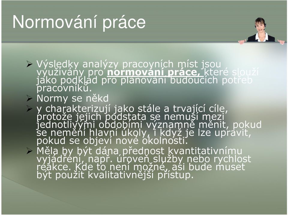 Normy se někd y charakterizují jako stále a trvající cíle, protože jejich podstata se nemusí mezi jednotlivými obdobími významně