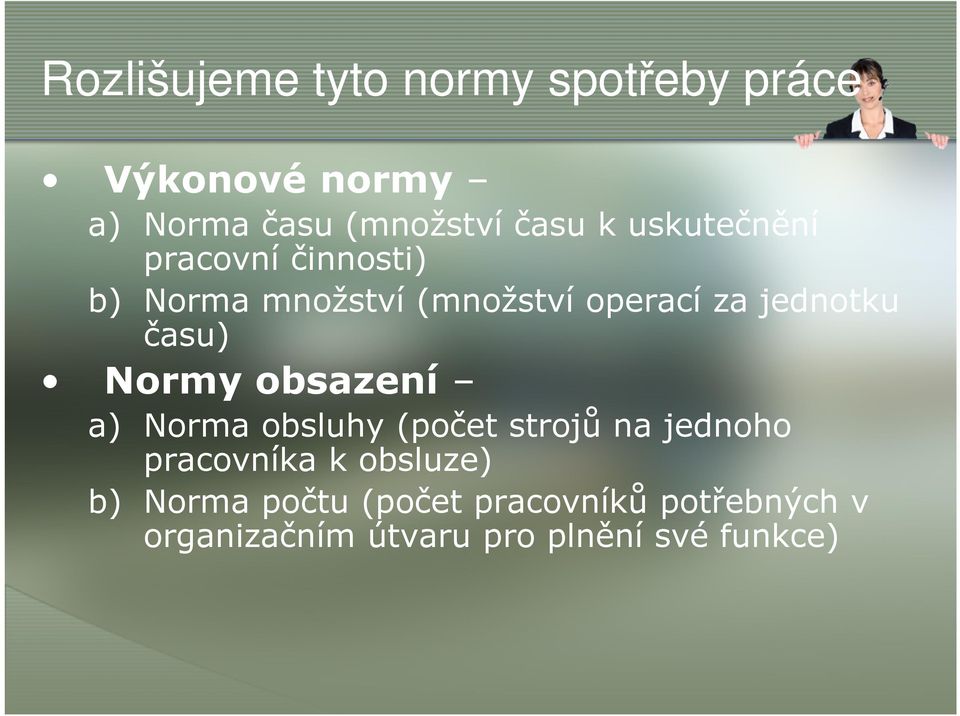 času) Normy obsazení a) Norma obsluhy (počet strojů na jednoho pracovníka k