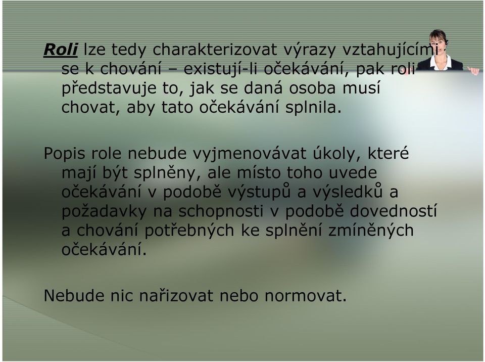 Popis role nebude vyjmenovávat úkoly, které mají být splněny, ale místo toho uvede očekávání v podobě
