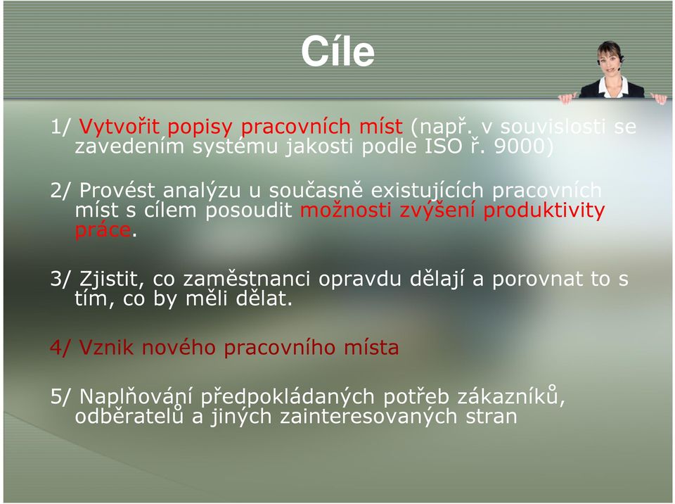 produktivity práce. 3/ Zjistit, co zaměstnanci opravdu dělají a porovnat to s tím, co by měli dělat.