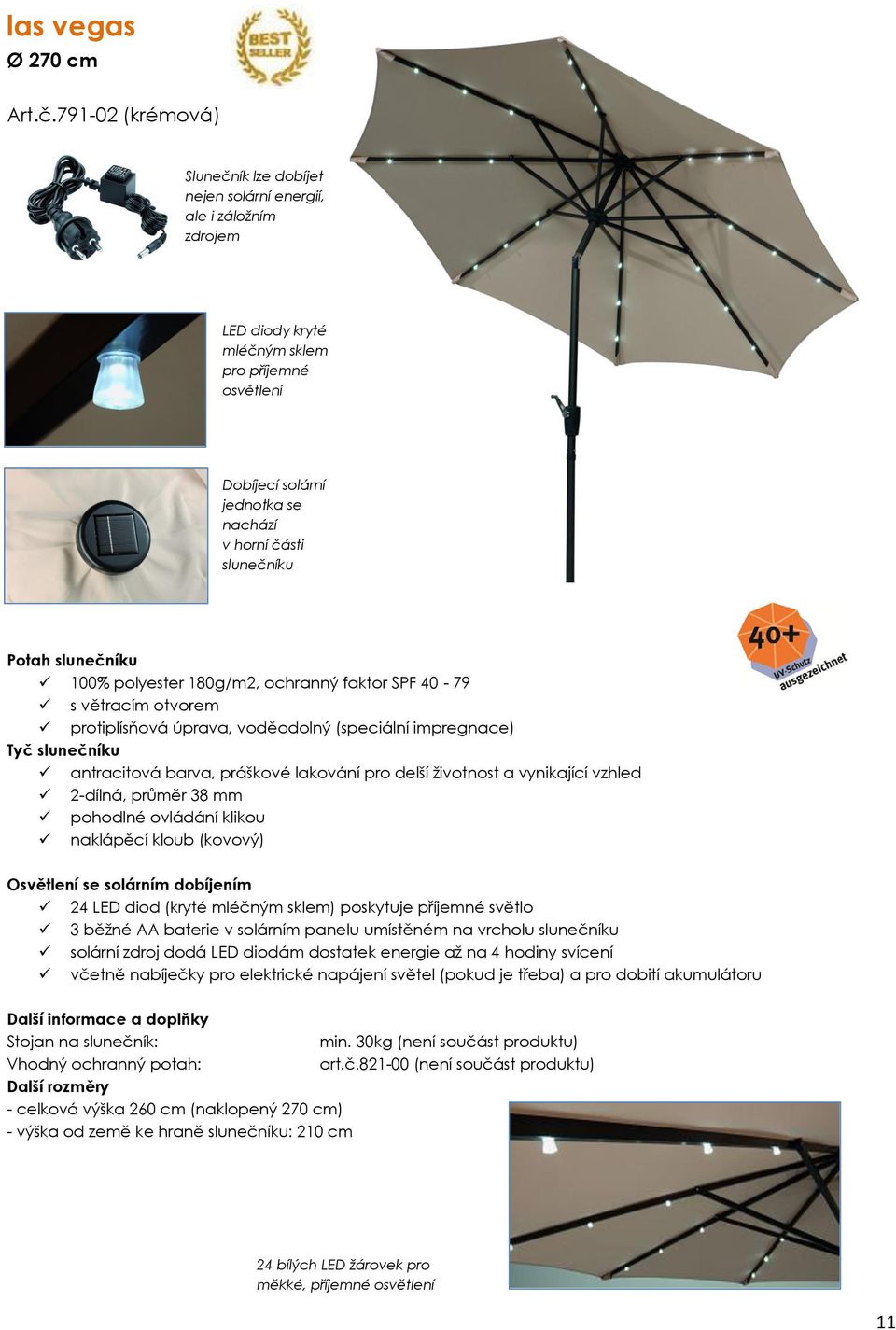 100% polyester 180g/m2, ochranný faktor SPF 40-79 s větracím otvorem protiplísňová úprava, voděodolný (speciální impregnace) antracitová barva, práškové lakování pro delší životnost a vynikající