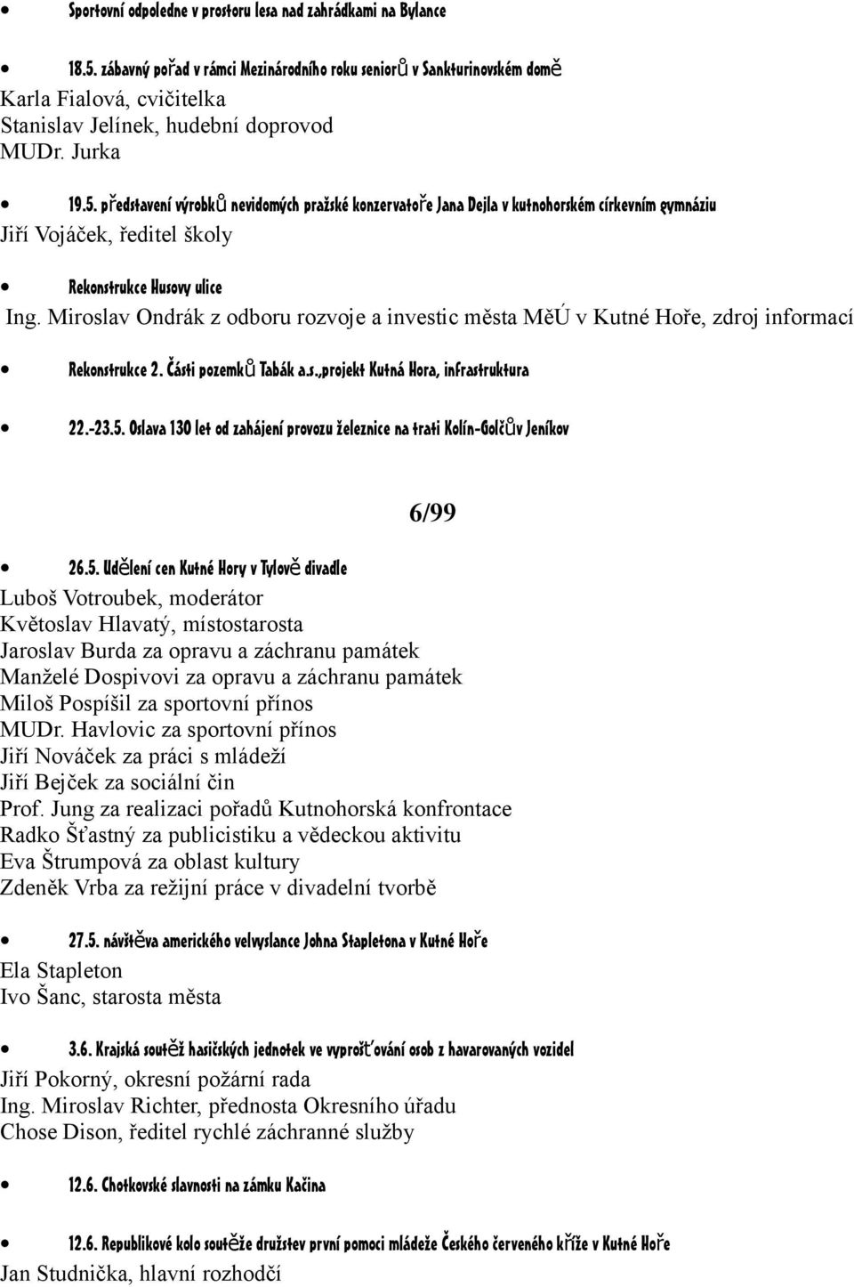 představení výrobk ů nevidomých pražské konzervatoře Jana Dejla v kutnohorském církevním gymnáziu Jiří Vojáček, ředitel školy Rekonstrukce Husovy ulice Ing.