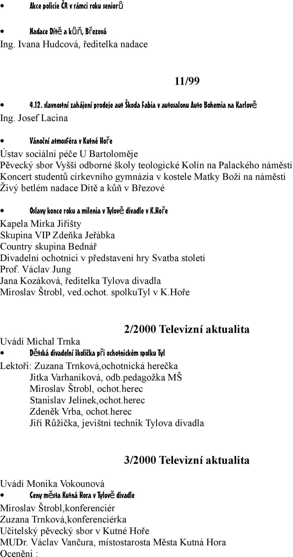 Matky Boží na náměstí Živý betlém nadace Dítě a kůň v Březové Oslavy konce roku a milenia v Tylov ě divadle v K.
