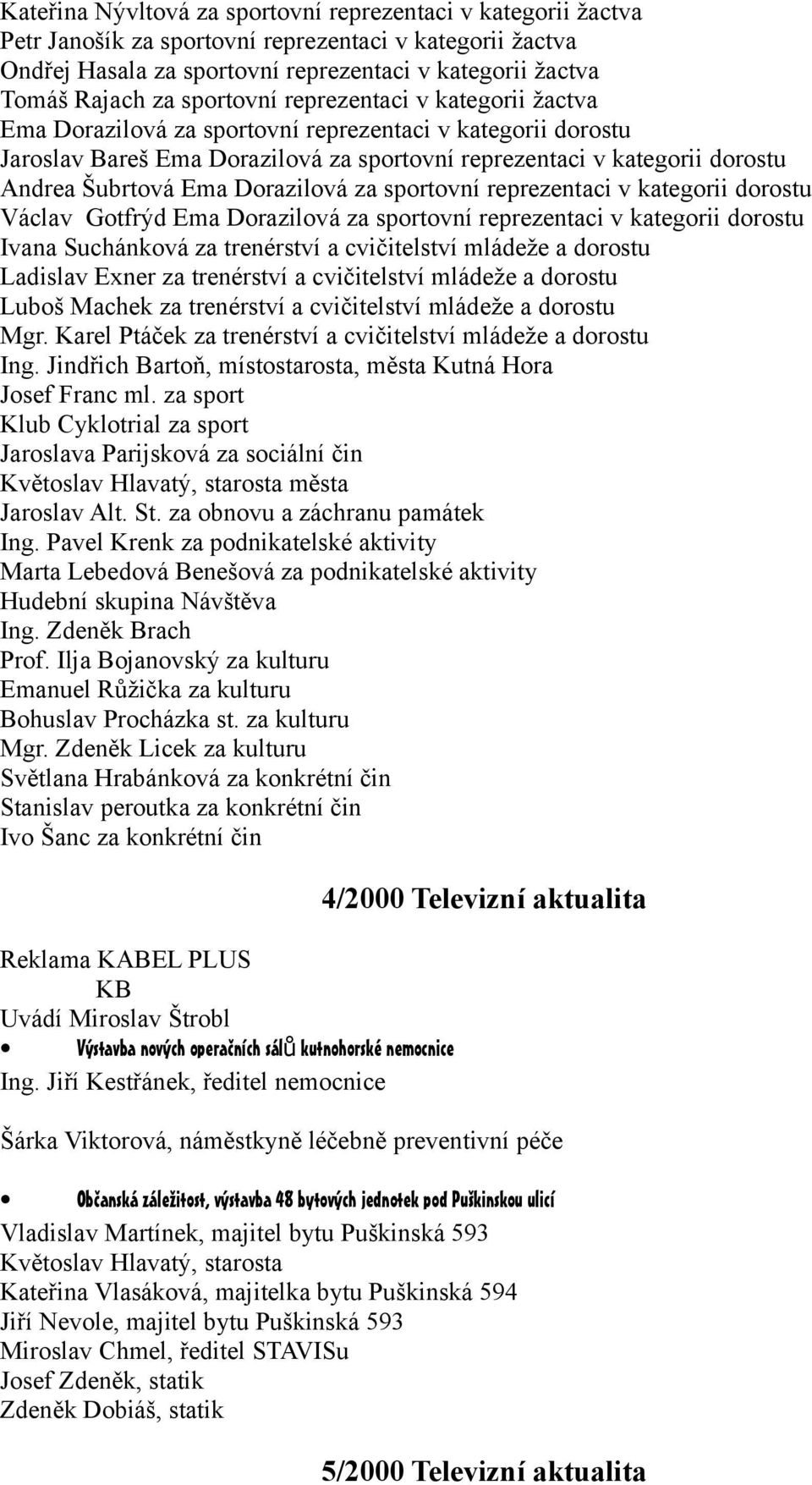 Dorazilová za sportovní reprezentaci v kategorii dorostu Václav Gotfrýd Ema Dorazilová za sportovní reprezentaci v kategorii dorostu Ivana Suchánková za trenérství a cvičitelství mládeže a dorostu