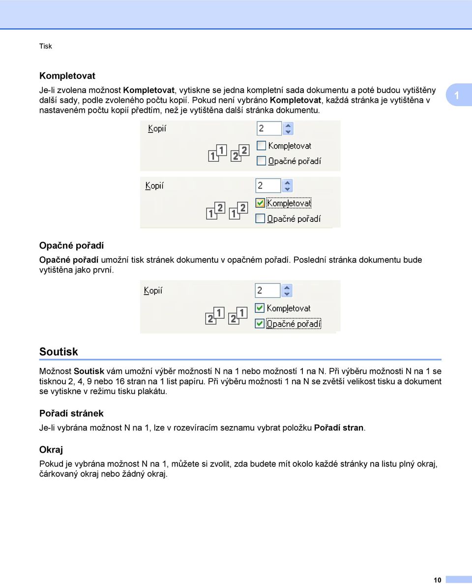 1 Opačné pořadí Opačné pořadí umožní tisk stránek dokumentu v opačném pořadí. Poslední stránka dokumentu bude vytištěna jako první.