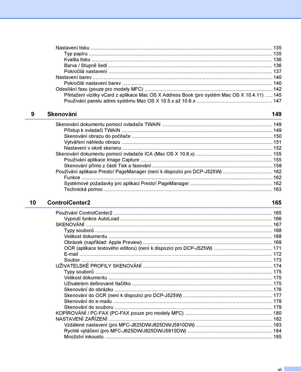 6.x... 147 9 Skenování 149 Skenování dokumentu pomocí ovladače TWAIN... 149 Přístup k ovladači TWAIN... 149 Skenování obrazu do počítače... 150 Vytváření náhledu obrazu... 151 Nastavení v okně skeneru.