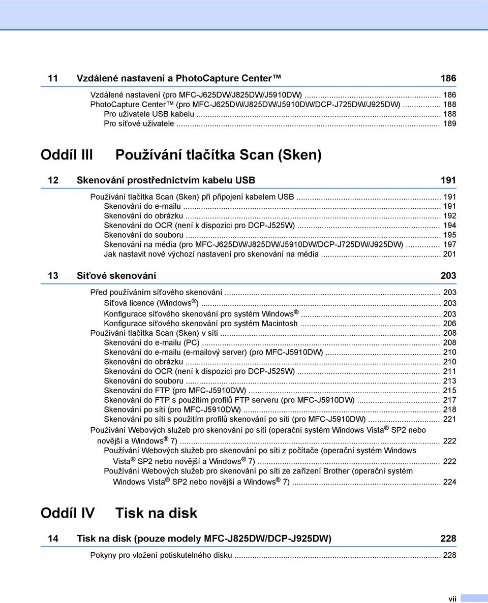 .. 189 Oddíl III Používání tlačítka Scan (Sken) 12 Skenování prostřednictvím kabelu USB 191 Používání tlačítka Scan (Sken) při připojení kabelem USB... 191 Skenování do e-mailu.