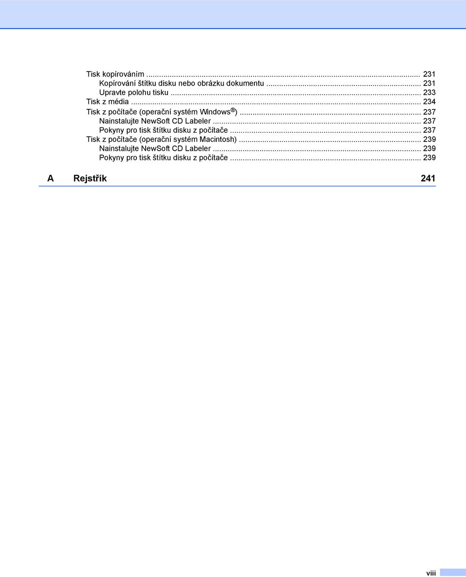 .. 237 Nainstalujte NewSoft CD Labeler... 237 Pokyny pro tisk štítku disku z počítače.