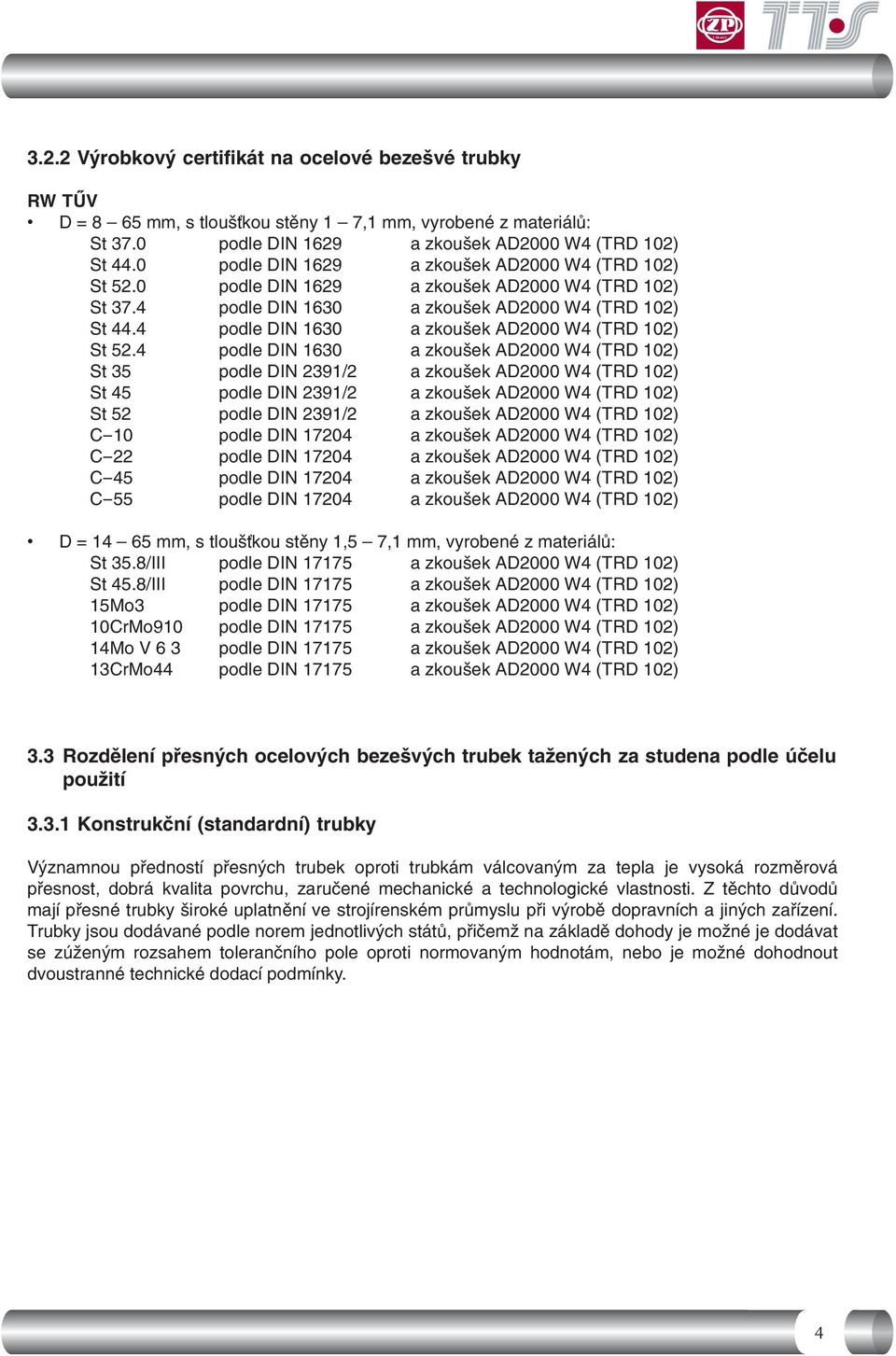 4 podle DIN 1630 a zkoušek AD2000 W4 (TRD 102) St 52.