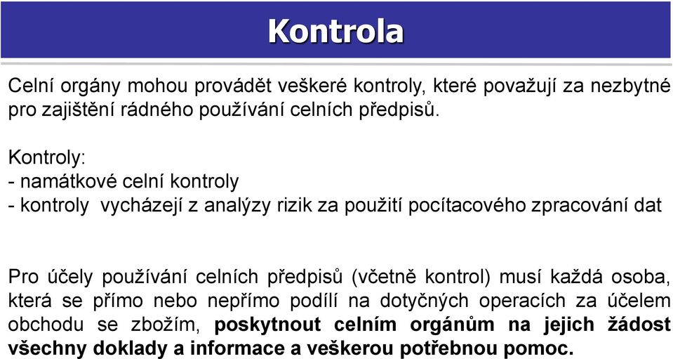 Kontroly: - namátkové celní kontroly - kontroly vycházejí z analýzy rizik za použití pocítacového zpracování dat Pro účely