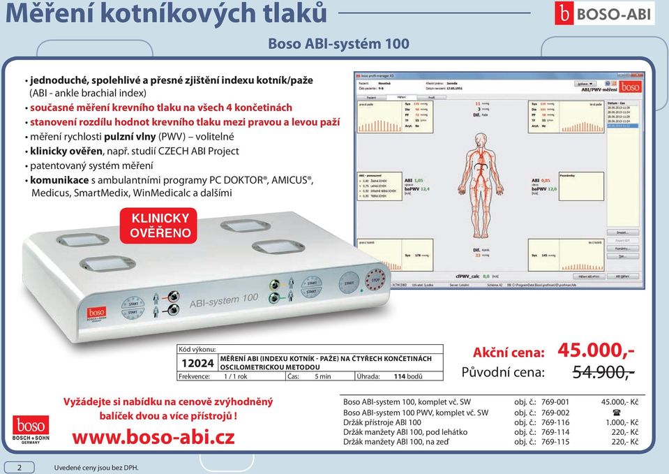 studií CZECH ABI Project patentovaný systém měření komunikace s ambulantními programy PC DOKTOR, AMICUS, Medicus, SmartMedix, WinMedicalc a dalšími KLINICKY OVĚŘENO Kód výkonu: MĚŘENÍ ABI (INDEXU