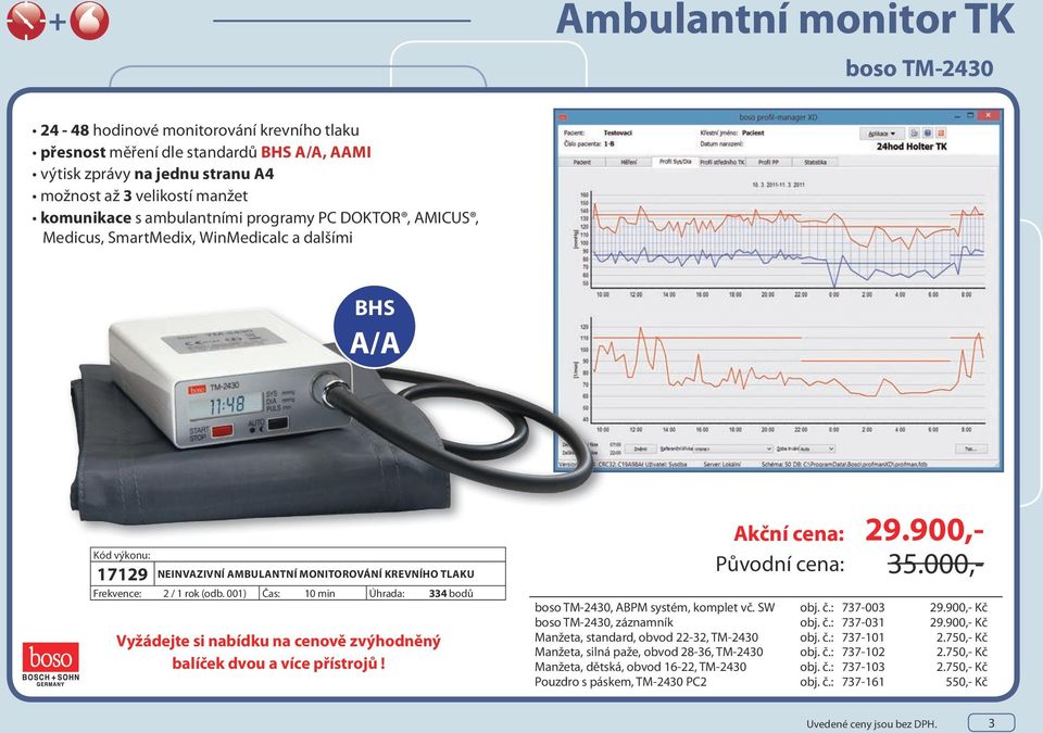 001) Čas: 10 min Úhrada: 334 bodů Vyžádejte si nabídku na cenově zvýhodněný balíček dvou a více přístrojů! Akční cena: Původní cena: 29.900,- 35.000,- boso TM-2430, ABPM systém, komplet vč. SW obj. č.