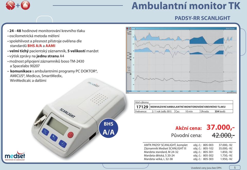 SmartMedix, WinMedicalc a dalšími Kód výkonu: 17129 NEINVAZIVNÍ AMBULANTNÍ MONITOROVÁNÍ KREVNÍHO TLAKU Frekvence: 2 / 1 rok (odb.