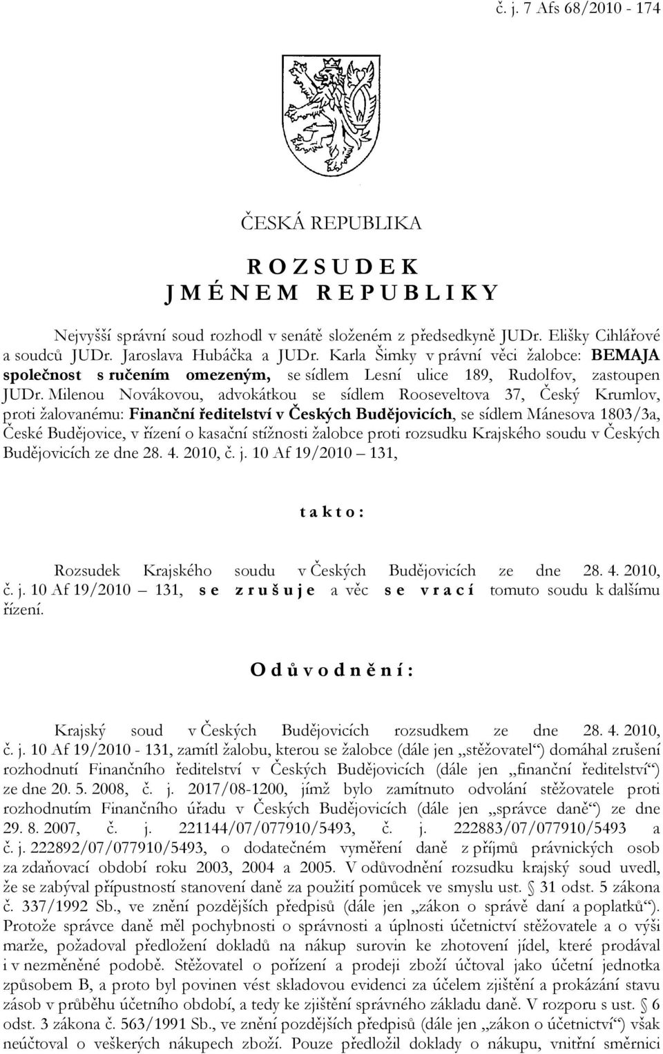 Milenou Novákovou, advokátkou se sídlem Rooseveltova 37, Český Krumlov, proti žalovanému: Finanční ředitelství v Českých Budějovicích, se sídlem Mánesova 1803/3a, České Budějovice, v řízení o kasační