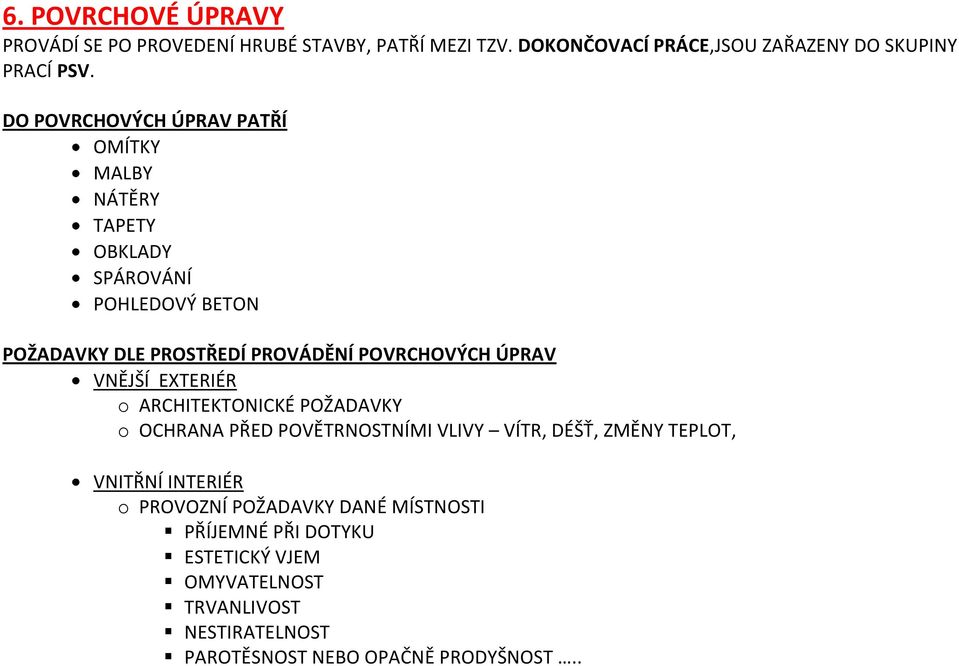 ÚPRAV VNĚJŠÍ EXTERIÉR o ARCHITEKTONICKÉ POŽADAVKY o OCHRANA PŘED POVĚTRNOSTNÍMI VLIVY VÍTR, DÉŠŤ, ZMĚNY TEPLOT, VNITŘNÍ INTERIÉR o