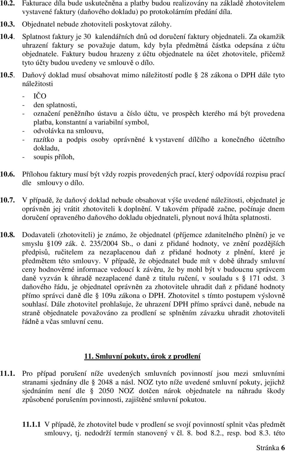 Za okamžik uhrazení faktury se považuje datum, kdy byla předmětná částka odepsána z účtu objednatele.