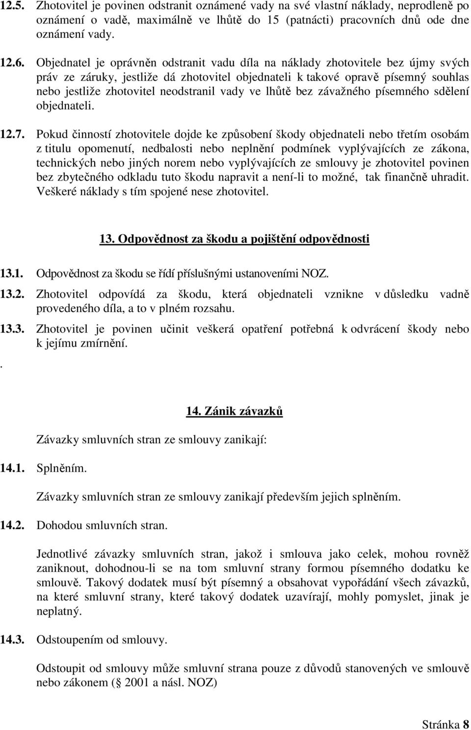 neodstranil vady ve lhůtě bez závažného písemného sdělení objednateli. 12.7.