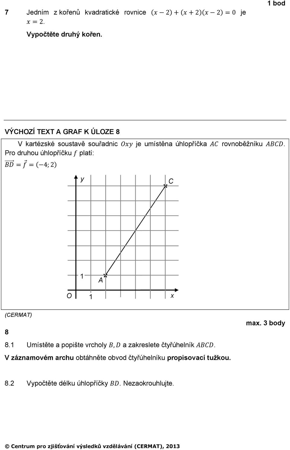 Pro druhou úhlopříčku platí: 4; 2 y C A O x 8 max. 3 body 8.