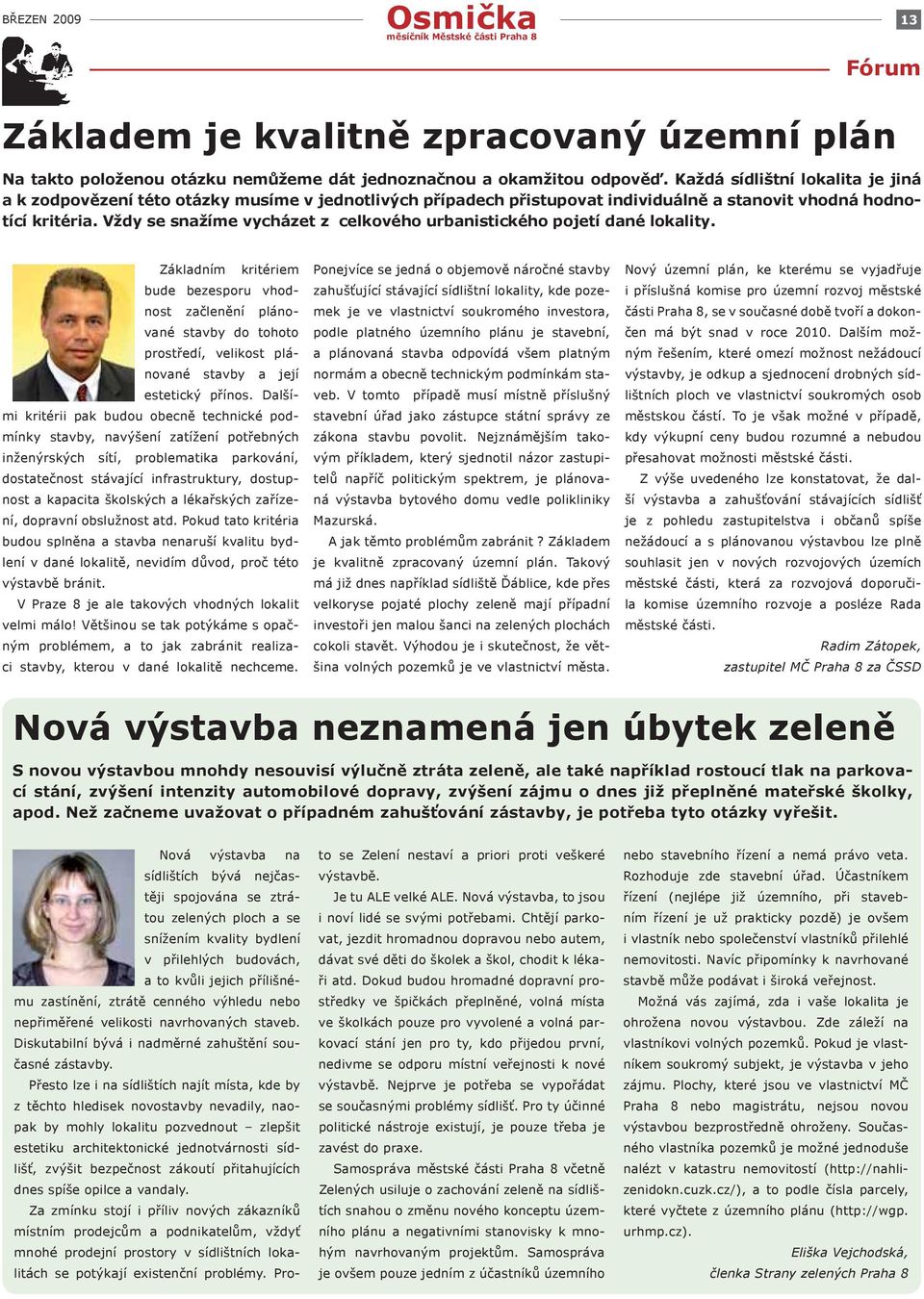 Vždy se snažíme vycházet z celkového urbanistického pojetí dané lokality.