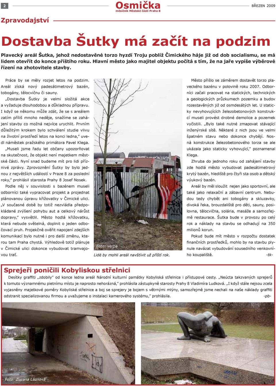 Areál získá nový padesátimetrový bazén, tobogány, tělocvičnu či sauny. Dostavba Šutky je velmi složitá akce a vyžaduje dlouhodobou a důkladnou přípravu.