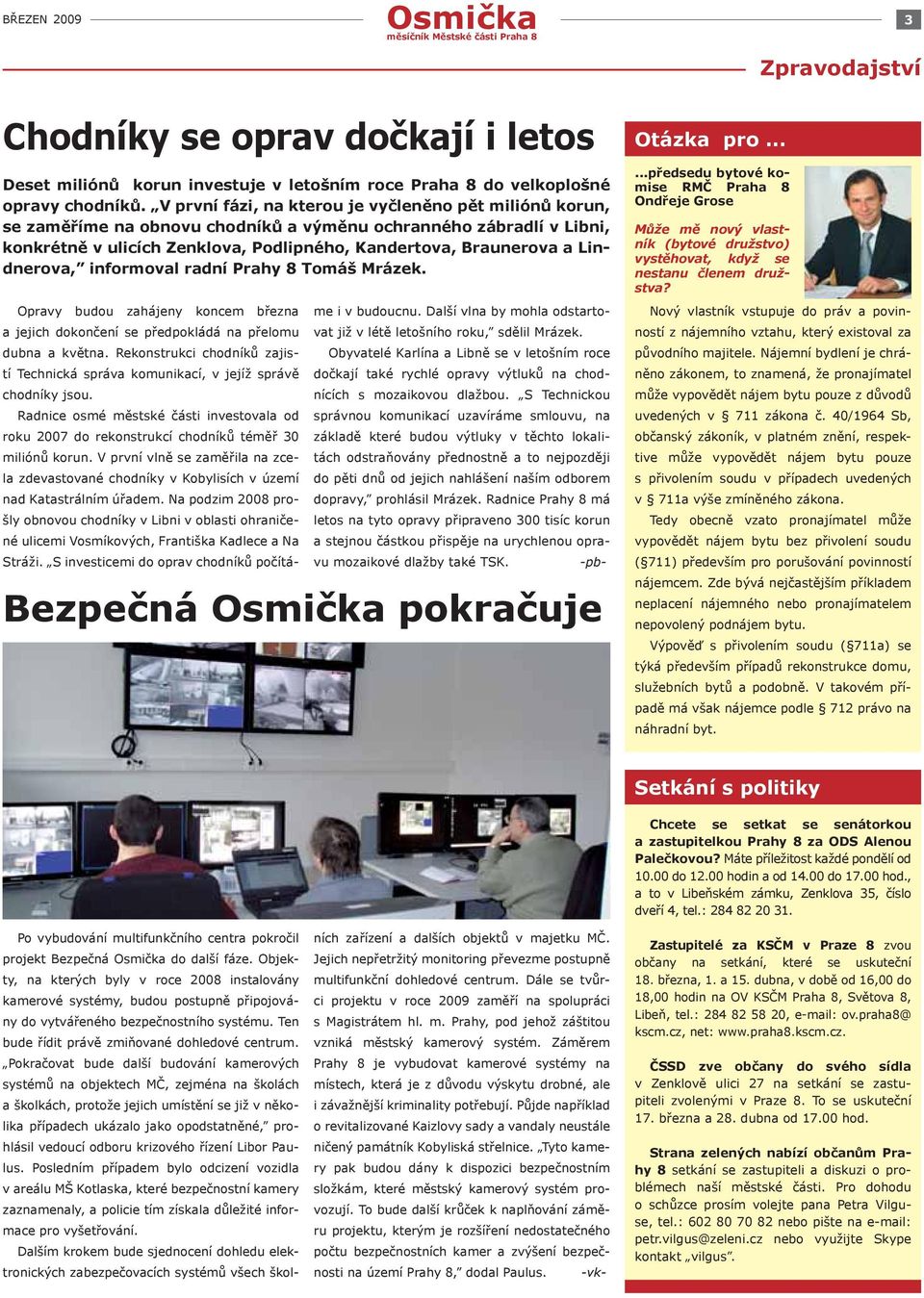 Lindnerova, informoval radní Prahy 8 Tomáš Mrázek. Opravy budou zahájeny koncem března a jejich dokončení se předpokládá na přelomu dubna a května.