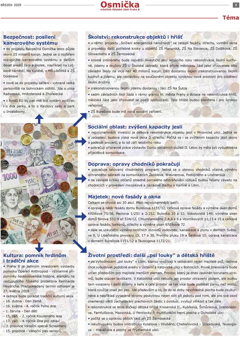 velká parkoviště na bohnickém sídlišti. Jde o ulice Radomská, Hnězdenská a Zhořelecká z fondů EU by pak měl být systém rozšířen i o dva parky, a to o Kaizlovy sady a park u Invalidovny.