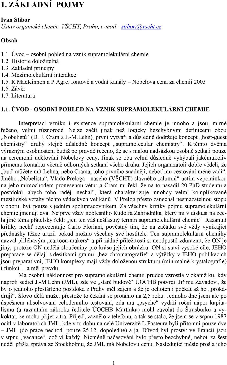 Nelze začít jinak než logicky bezchybnými definicemi obou Nobelistů (D. J. Cram a J.-M.
